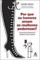 Por que os homens amam as mulheres poderosas